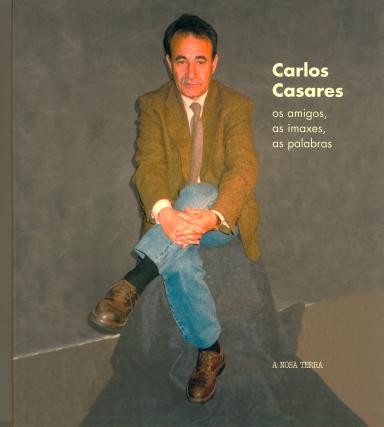 Carlos Casares: Os amigos, as palabras, as imaxes