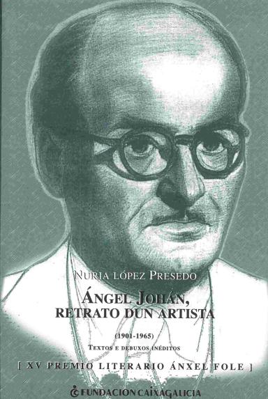 Ángel Johán, retrato dun artista (1901-1965): Textos e debuxos inéditos